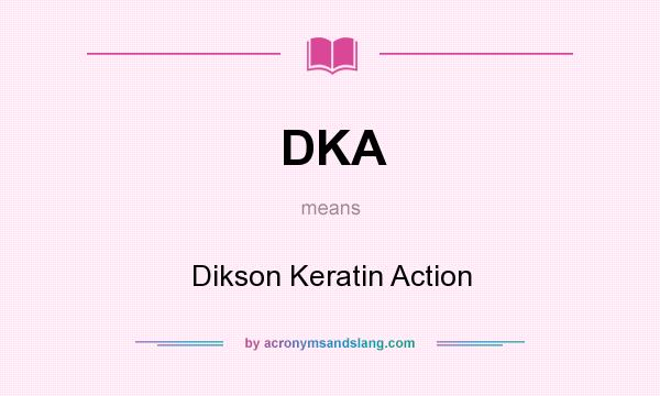 What does DKA mean? It stands for Dikson Keratin Action