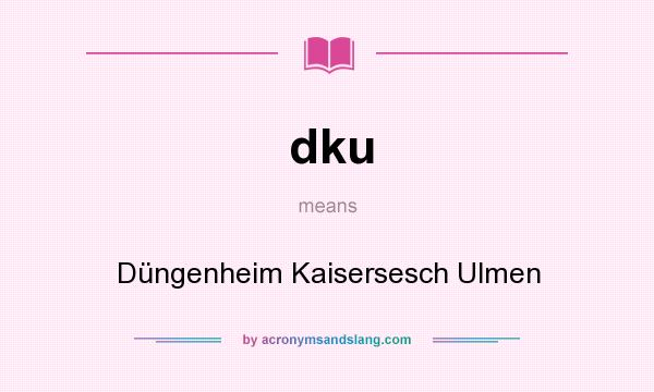 What does dku mean? It stands for Düngenheim Kaisersesch Ulmen