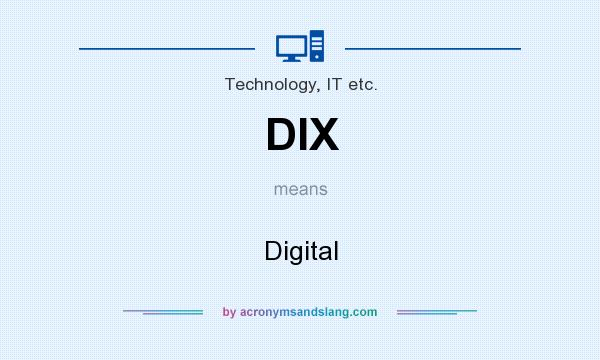 What does DIX mean? It stands for Digital