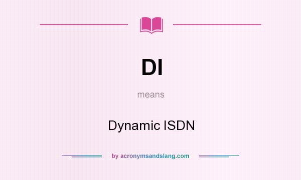 What does DI mean? It stands for Dynamic ISDN