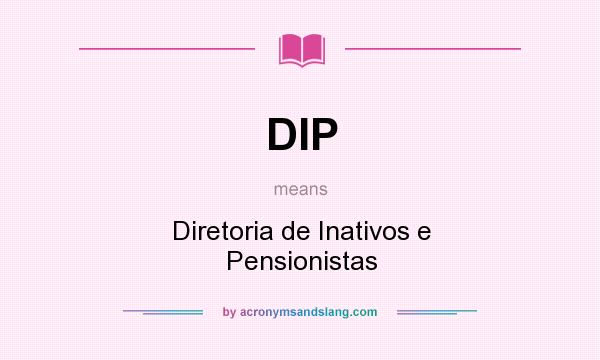 What does DIP mean? It stands for Diretoria de Inativos e Pensionistas