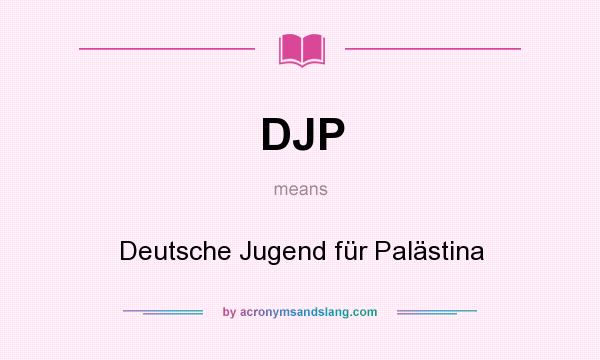 What does DJP mean? It stands for Deutsche Jugend für Palästina