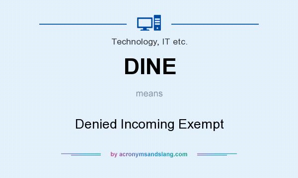 What does DINE mean? It stands for Denied Incoming Exempt