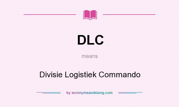 What does DLC mean? It stands for Divisie Logistiek Commando