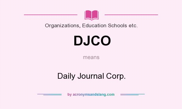 What does DJCO mean? It stands for Daily Journal Corp.