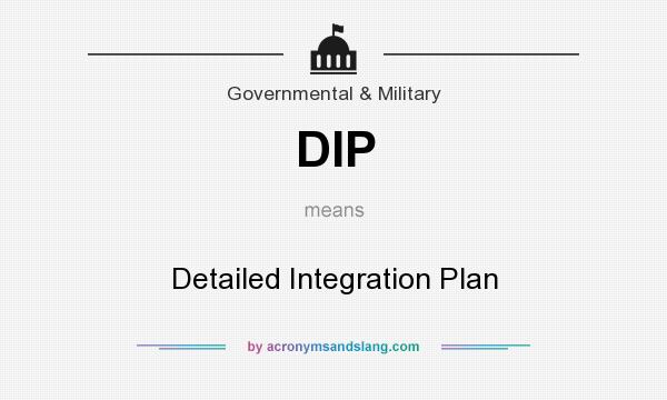 What does DIP mean? It stands for Detailed Integration Plan