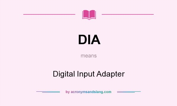 What does DIA mean? It stands for Digital Input Adapter