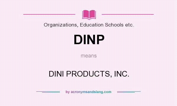 What does DINP mean? It stands for DINI PRODUCTS, INC.