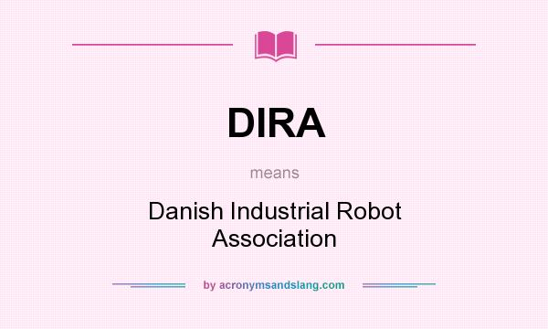 What does DIRA mean? It stands for Danish Industrial Robot Association