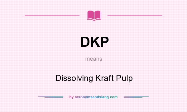 What does DKP mean? It stands for Dissolving Kraft Pulp