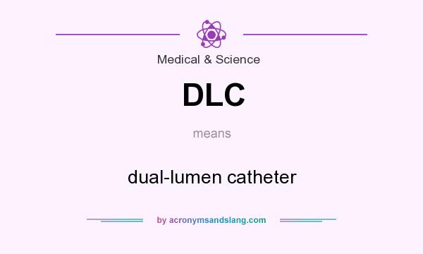 What does DLC mean? It stands for dual-lumen catheter