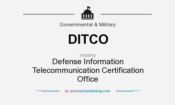 What does DITCO mean? It stands for Defense Information Telecommunication Certification Office