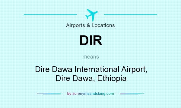 What does DIR mean? It stands for Dire Dawa International Airport, Dire Dawa, Ethiopia