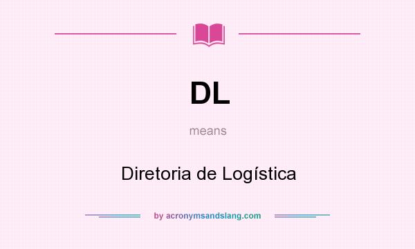 What does DL mean? It stands for Diretoria de Logística