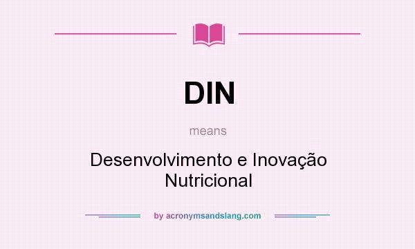 What does DIN mean? It stands for Desenvolvimento e Inovação Nutricional