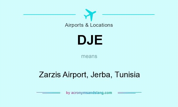 What does DJE mean? It stands for Zarzis Airport, Jerba, Tunisia