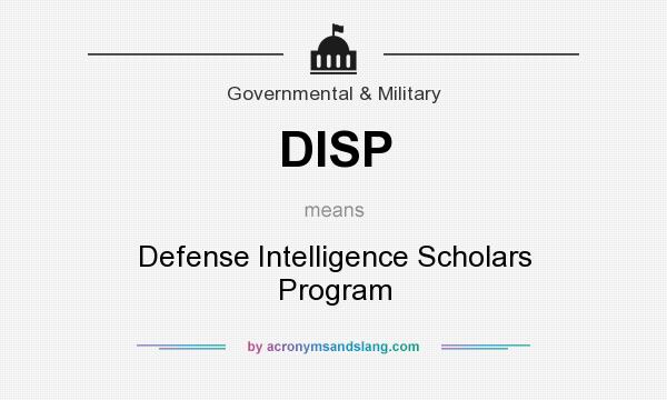 What does DISP mean? It stands for Defense Intelligence Scholars Program