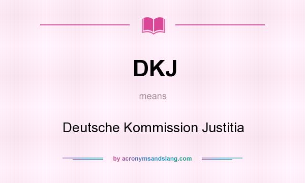 What does DKJ mean? It stands for Deutsche Kommission Justitia
