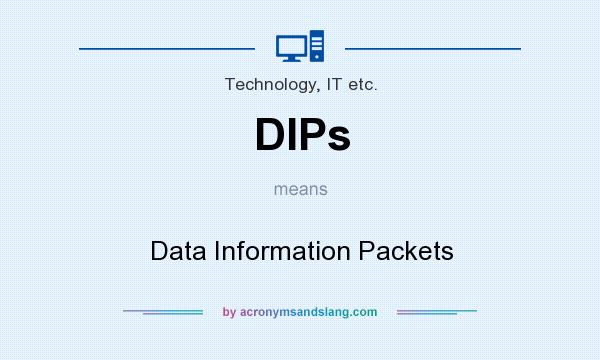 What does DIPs mean? It stands for Data Information Packets