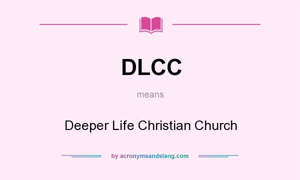 What does DLCC mean? It stands for Deeper Life Christian Church