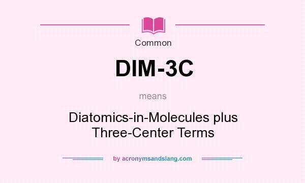 What does DIM-3C mean? It stands for Diatomics-in-Molecules plus Three-Center Terms