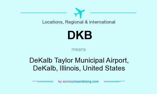 What does DKB mean? It stands for DeKalb Taylor Municipal Airport, DeKalb, Illinois, United States