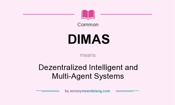 What does DIMAS mean? It stands for Dezentralized Intelligent and Multi-Agent Systems