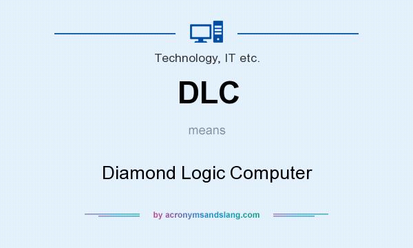 What does DLC mean? It stands for Diamond Logic Computer