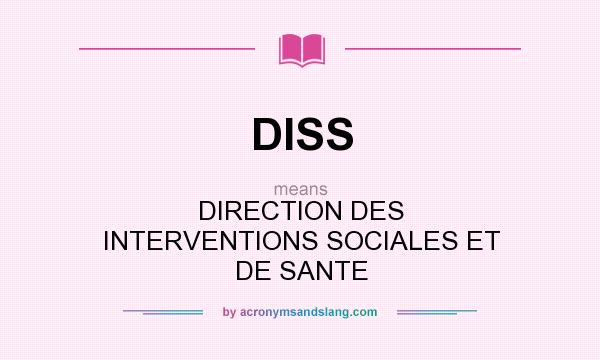 What does DISS mean? It stands for DIRECTION DES INTERVENTIONS SOCIALES ET DE SANTE