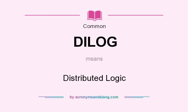What does DILOG mean? It stands for Distributed Logic