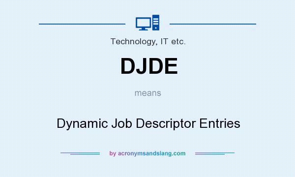 What does DJDE mean? It stands for Dynamic Job Descriptor Entries