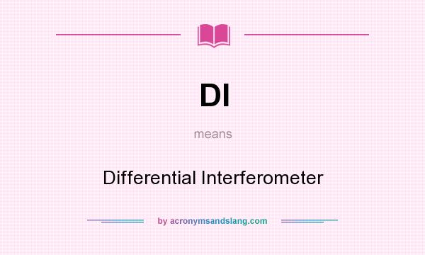 What does DI mean? It stands for Differential Interferometer
