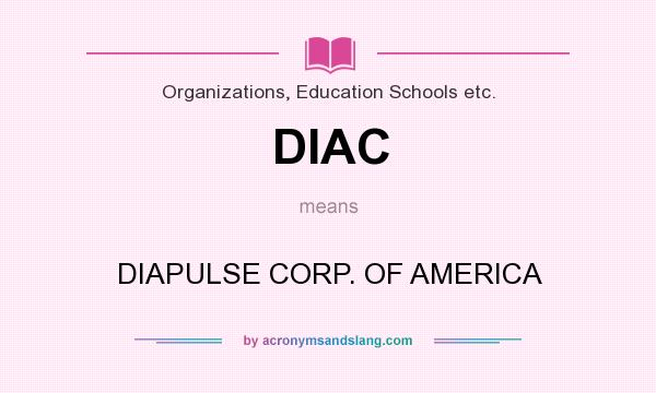 What does DIAC mean? It stands for DIAPULSE CORP. OF AMERICA