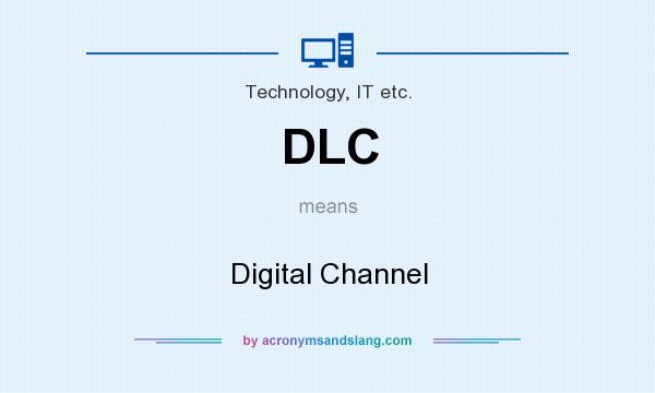 What does DLC mean? It stands for Digital Channel