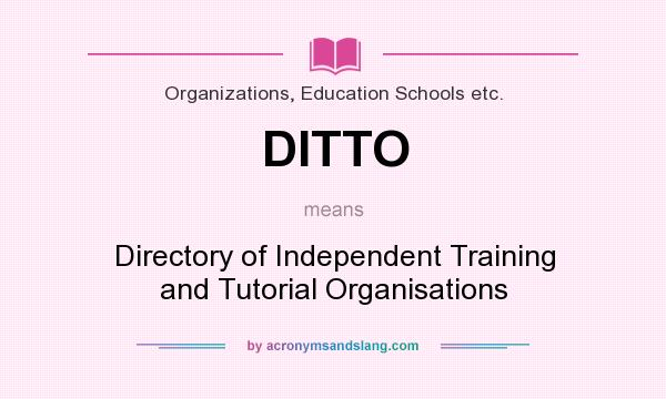 What does DITTO mean? It stands for Directory of Independent Training and Tutorial Organisations