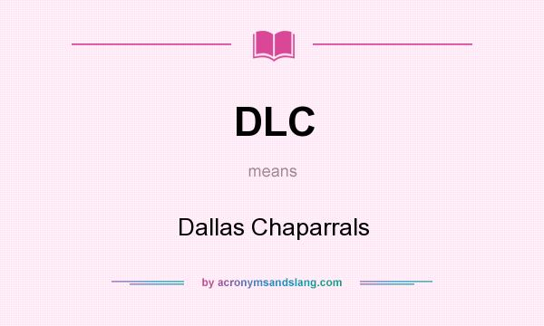 What does DLC mean? It stands for Dallas Chaparrals