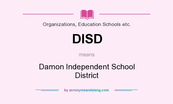What does DISD mean? It stands for Damon Independent School District