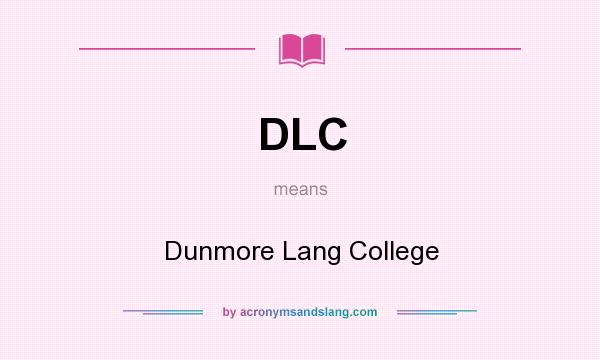 What does DLC mean? It stands for Dunmore Lang College