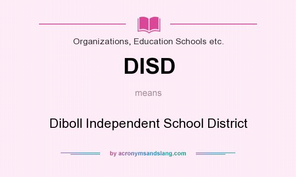 What does DISD mean? It stands for Diboll Independent School District