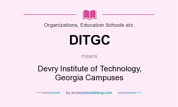 What does DITGC mean? It stands for Devry Institute of Technology, Georgia Campuses