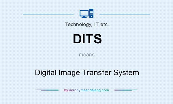 What does DITS mean? It stands for Digital Image Transfer System