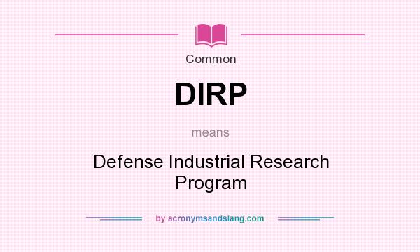 What does DIRP mean? It stands for Defense Industrial Research Program
