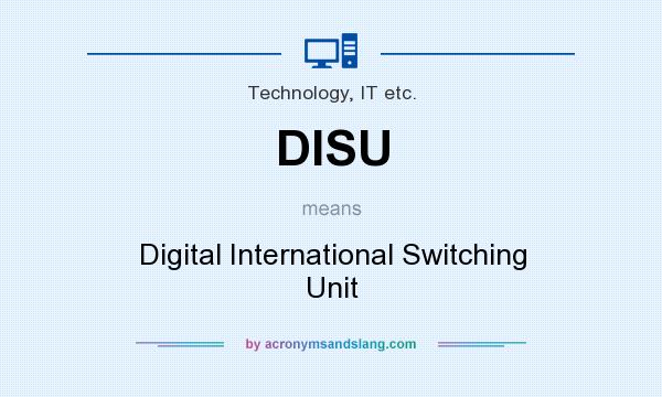 What does DISU mean? It stands for Digital International Switching Unit