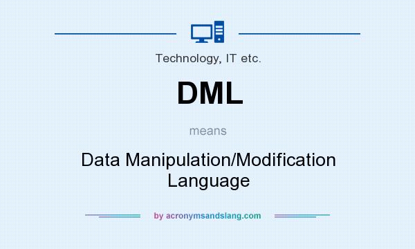 What does DML mean? It stands for Data Manipulation/Modification Language