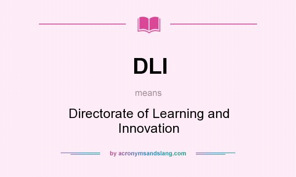 What does DLI mean? It stands for Directorate of Learning and Innovation