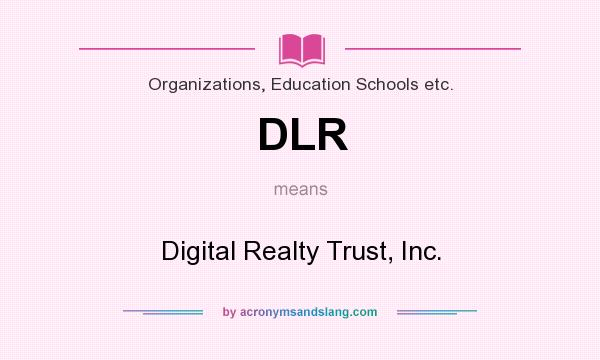 What does DLR mean? It stands for Digital Realty Trust, Inc.