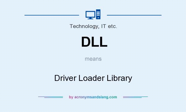 What does DLL mean? It stands for Driver Loader Library
