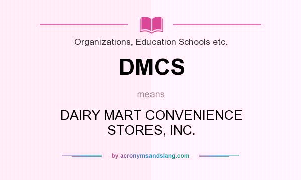 What does DMCS mean? It stands for DAIRY MART CONVENIENCE STORES, INC.