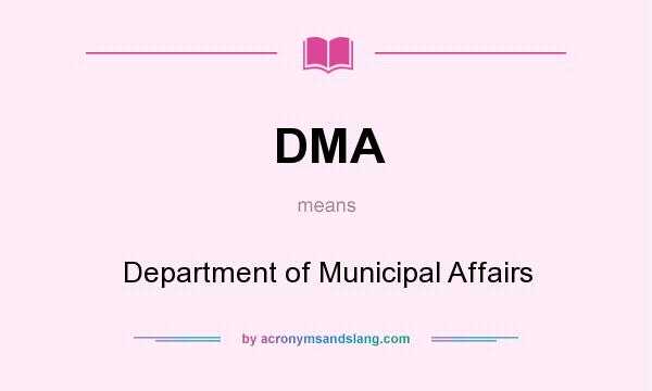 What does DMA mean? It stands for Department of Municipal Affairs