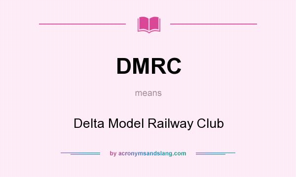 What does DMRC mean? It stands for Delta Model Railway Club